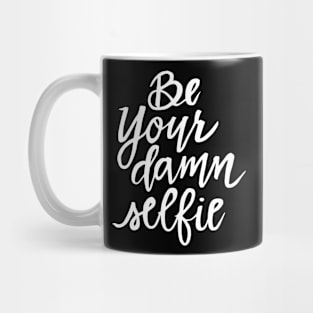 Be Your Damn Selfie - White Text Mug